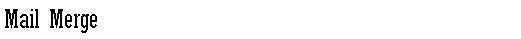 Text Box: Mail Merge