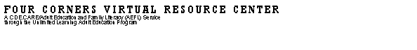 Text Box: Four Corners Virtual Resource Center
ACDE.CARE/Adult Education and Family Literacy (AEFL) Service 
through the Unlimited Learning Adult Education Program
&nbsp;
&nbsp;
&nbsp;
